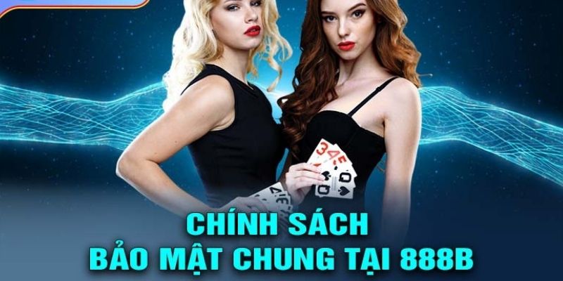 Chính sách bảo mật 888B: An toàn, uy tín, bảo mật cao 2 Thông tin về chính sách bảo mật tại sân cược 888B