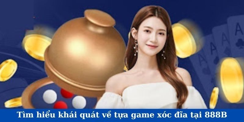 Xóc đĩa 888B: Trò chơi xóc đĩa online siêu hot năm 2025 2 Giới thiệu: Xóc Đĩa 888B