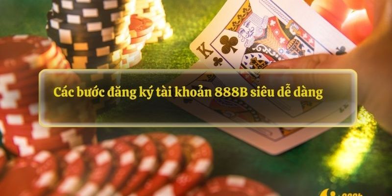 Đăng ký 888B: Các bước tạo tài khoản cá cược nhanh chóng 3 Hướng dẫn đăng ký tài khoản 888B hiệu quả và nhanh chóng cho newbie