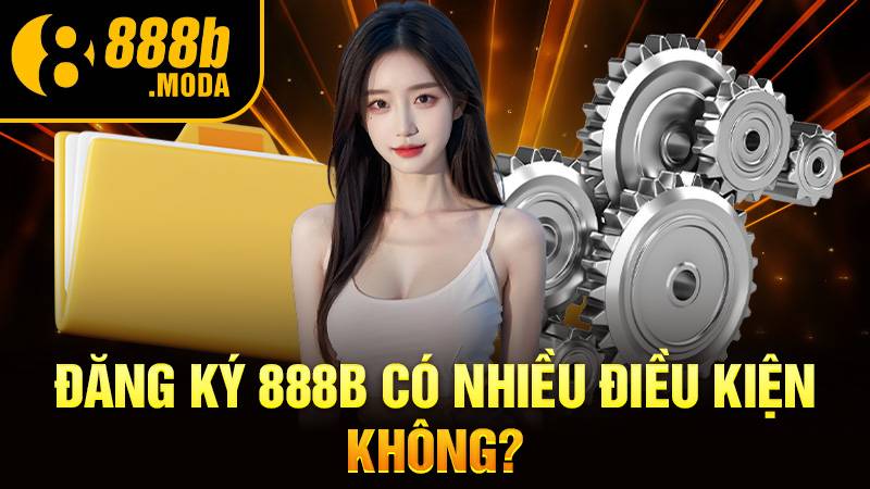 888B 32 Đăng ký 888B cần điều kiện gì?