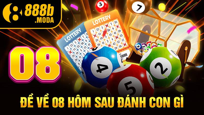 Đề về 08 hôm sau đánh con gì: Con lô đề lý tưởng nhất 1 Đề về 08 hôm sau đánh con gì