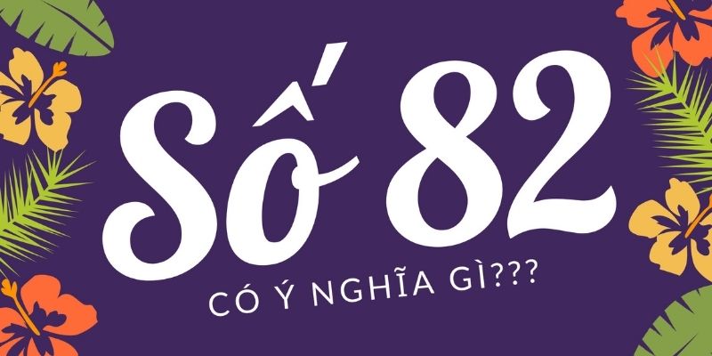 Đề về 82 hôm sau đánh con gì: Bật mí số đề cùng 888B 2 Tìm hiểu ý nghĩa chung của con số 82
