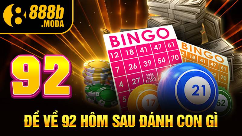 Đề về 92 hôm sau đánh con gì: Số đẹp nhất theo 888B 1 Đề về 92 hôm sau đánh con gì