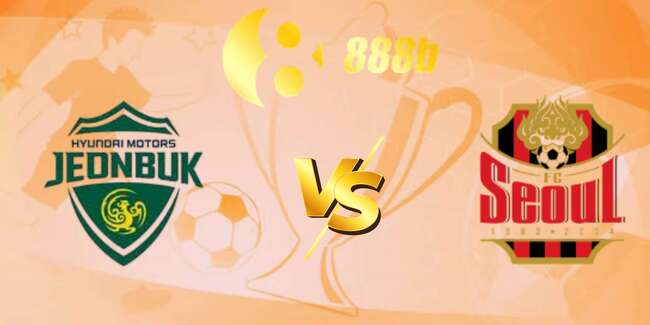 Nhận Định Soi Kèo Jeonbuk Hyundai Motors vs FC Seoul – 17h00 ngày 21/06 1 nhan dinh jeonbuk hyundai motors vs fc seoul 6